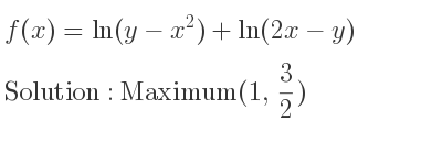 The f(x)=ln(y-x^2)+ln(2x-y) is Maximum(1, 3/2)